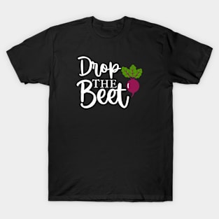 Drop The BEET! T-Shirt